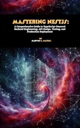 دانلود نسخه کامل کتاب Mastering NestJS: A Comprehensive Guide to TypeScript-Powered Backend Engineering, API Design, Testing, and Production Deployment
