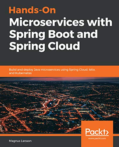 دانلود نسخه کامل کتاب Hands-On Microservices with Spring Boot and Spring Cloud: Build and deploy Java microservices using Spring Cloud, Istio, and Kubernetes 1st Edition
