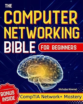 دانلود نسخه کامل کتاب The Computer Networking Bible for Beginners: Your All-in-One Guide to Network Systems, Wireless Technologies, and Cybersecurity – From Novice to Networking Expert in Less Than 7 Days