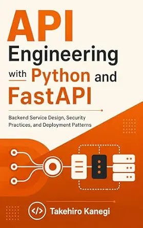 دانلود نسخه کامل کتاب API Engineering with Python and FastAPI: Backend Service Design, Security Practices, and Deployment Patterns