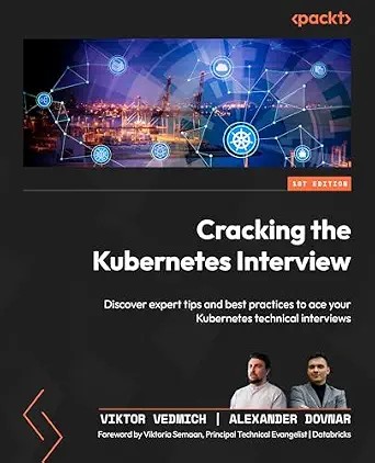 دانلود نسخه کامل کتاب انگلیسی Cracking the Kubernetes Interview: Discover expert tips and best practices to ace your Kubernetes technical interviews