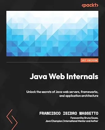 دانلود نسخه کامل کتاب Java Web Internals: Unlock the secrets of Java web servers, frameworks, and application architecture