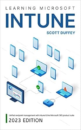 دانلود نسخه کامل کتاب Learning Microsoft Intune: Unified Endpoint Management with Intune & the Microsoft 365 product suite (2023 Edition)