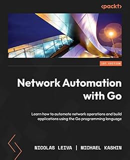 دانلود نسخه کامل کتاب Network Automation with Go: Learn how to automate network operations and build applications using the Go programming language