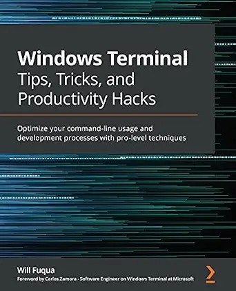 دانلود نسخه کامل کتاب Windows Terminal Tips, Tricks, and Productivity Hacks: Optimize your command-line usage and development processes with pro-level techniques