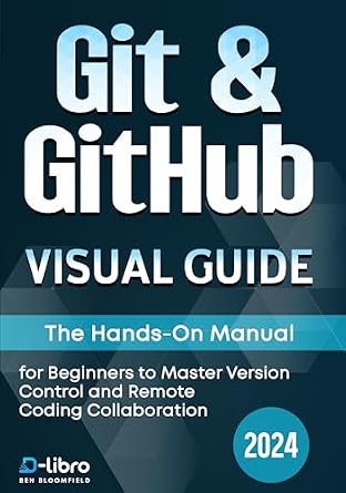 دانلود نسخه کامل کتاب Git & GitHub Visual Guide: The Hands-On Manual for Complete Beginners to Master Version Control and Remote Coding Collaboration (Digital Skill Training Visual Guide 2024)