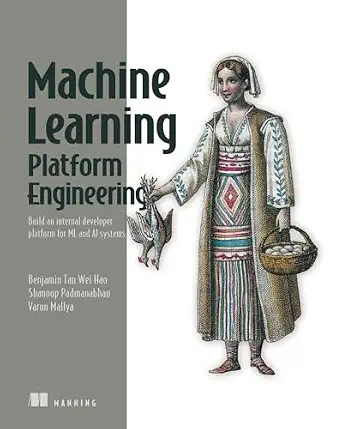 دانلود نسخه کامل کتاب Machine Learning Platform Engineering: Build an internal developer platform for ML and AI systems