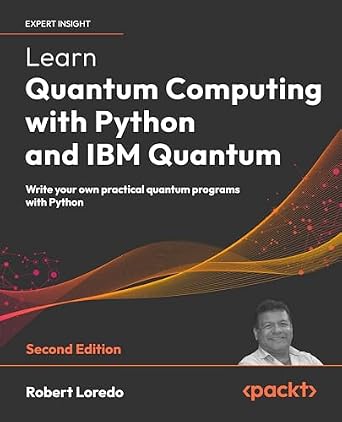 دانلود نسخه کامل کتاب Learn Quantum Computing with Python and IBM Quantum: Write your own practical quantum programs with Python