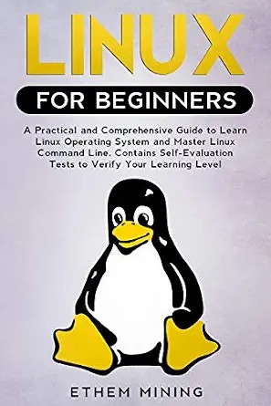 دانلود نسخه کامل کتاب Linux for Beginners: A Practical and Comprehensive Guide to Learn Linux Operating System and Master Linux Command Line. Contains Self-Evaluation Tests to Verify Your Learning Level