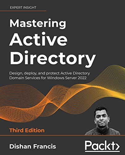دانلود نسخه کامل کتاب Mastering Active Directory: Design, deploy, and protect Active Directory Domain Services for Windows Server 2022, 3rd Edition 3rd Edition