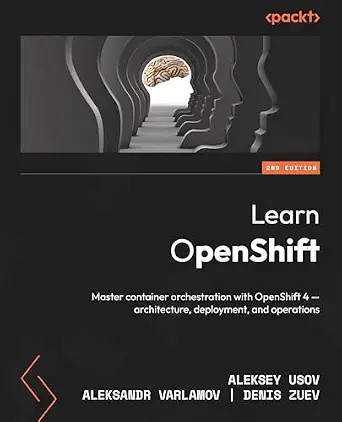 دانلود نسخه کامل کتاب Learn OpenShift: Master container orchestration with OpenShift 4 – architecture, deployment, and operations