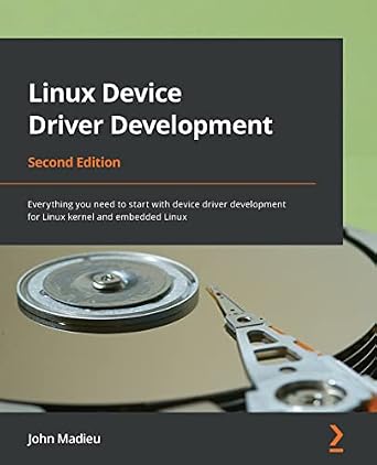 دانلود نسخه کامل کتاب Linux Device Driver Development: Everything you need to start with device driver development for Linux kernel and embedded Linux, 2nd Edition