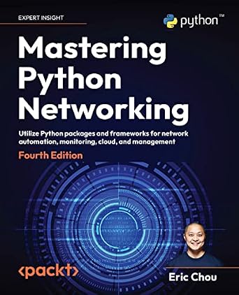 دانلود نسخه کامل کتاب Mastering Python Networking: Utilize Python packages and frameworks for network automation, monitoring, cloud, and management