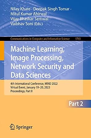 دانلود نسخه کامل کتاب Machine Learning, Image Processing, Network Security and Data Sciences: 4th International Conference, MIND 2022, Virtual Event, January 19–20, 2023, Proceedings, … Computer and Information Science Book 1763)