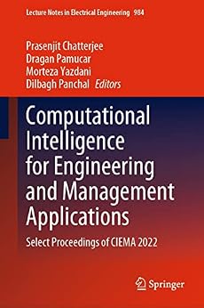 دانلود نسخه کامل کتاب Computational Intelligence for Engineering and Management Applications: Select Proceedings of CIEMA 2022 (Lecture Notes in Electrical Engineering Book 984)
