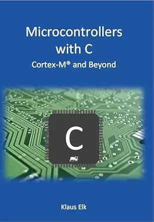 دانلود نسخه کامل کتاب Microcontrollers With C: Cortex-M and Beyond