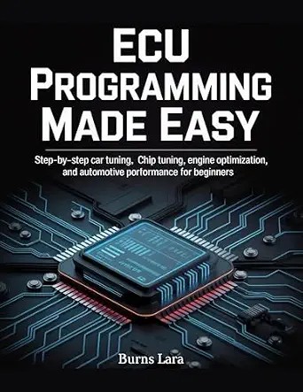 دانلود نسخه کامل کتاب ECU Programming Made Easy: Step-by-Step Car Tuning, Chip Tuning, Engine Optimization, and Automotive Performance for Beginners