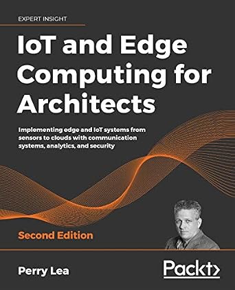 دانلود نسخه کامل کتاب IoT and Edge Computing for Architects: Implementing edge and IoT systems from sensors to clouds with communication systems, analytics, and security, 2nd Edition