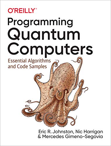 دانلود نسخه کامل کتاب Programming Quantum Computers: Essential Algorithms and Code Samples 1st Edition