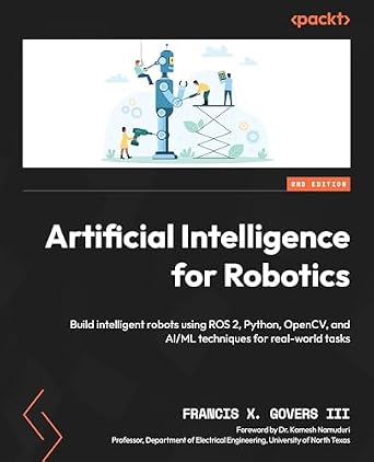 دانلود نسخه کامل کتاب Artificial Intelligence for Robotics: Build intelligent robots using ROS 2, Python, OpenCV, and AI/ML techniques for real-world tasks