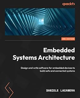 دانلود نسخه کامل کتاب Embedded Systems Architecture: Design and write software for embedded devices to build safe and connected systems, 2nd Edition