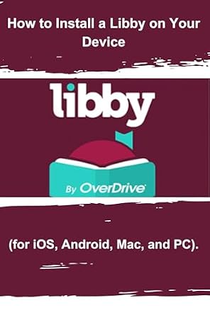 دانلود نسخه کامل کتاب How to Install a Libby on Your Device: A simple step to install a Libby App on Your Device (for iOS, Android, Mac, and PC)