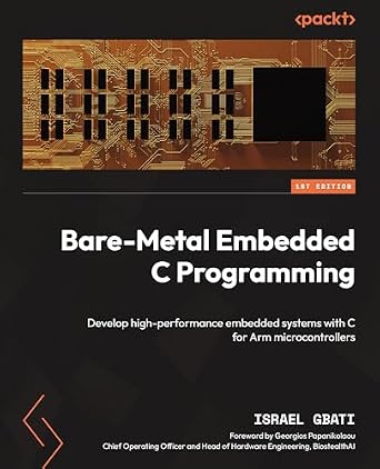 دانلود نسخه کامل کتاب Bare-Metal Embedded C Programming: Develop high-performance embedded systems with C for Arm microcontrollers