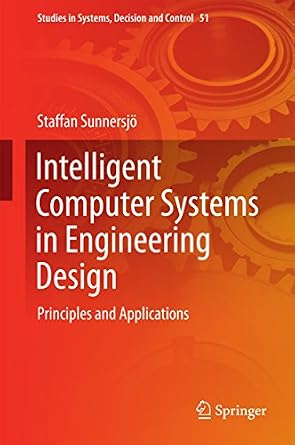 دانلود نسخه کامل کتاب Intelligent Computer Systems in Engineering Design: Principles and Applications (Studies in Systems, Decision and Control Book 51)