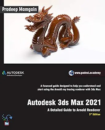 دانلود نسخه کامل کتاب Autodesk 3ds Max 2021: A Detailed Guide to Arnold Renderer, 3rd Edition