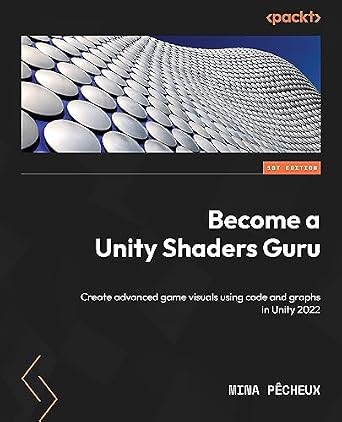 دانلود نسخه کامل کتاب Become a Unity Shaders Guru: Create advanced game visuals using code and graphs in Unity 2022