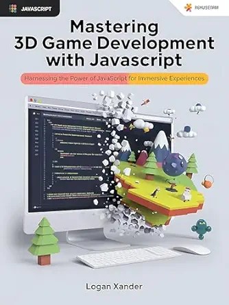 دانلود نسخه کامل کتاب Mastering 3D Game Development with JavaScript: A Beginner’s Guide: Harnessing the Power of JavaScript for Immersive Experiences