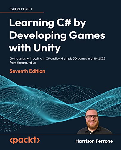دانلود نسخه کامل کتاب Learning C# by Developing Games with Unity: Get to grips with coding in C# and build simple 3D games in Unity 2022 from the ground up, 7th Edition 7th Edition