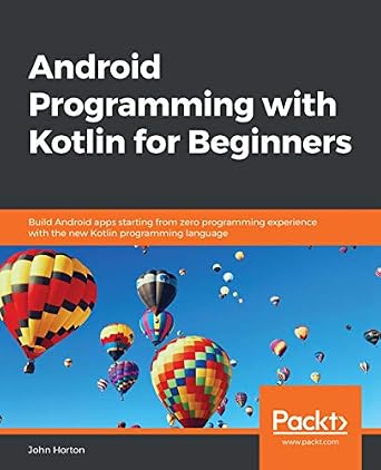 دانلود نسخه کامل کتاب Android Programming with Kotlin for Beginners: Build Android apps starting from zero programming experience with the new Kotlin programming language