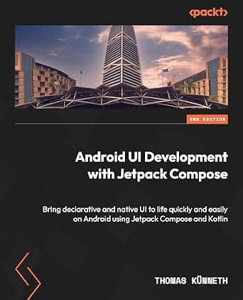 دانلود نسخه کامل کتاب Android UI Development with Jetpack Compose: Bring declarative and native UI to life quickly and easily on Android using Jetpack Compose and Kotlin