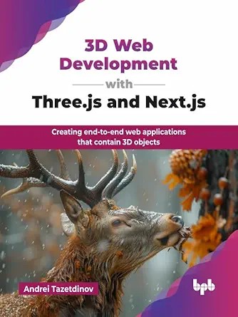 دانلود نسخه کامل کتاب 3D Web Development with Three.js and Next.js: Creating end-to-end web applications that contain 3D objects (English Edition)