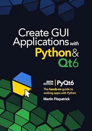 دانلود نسخه کامل کتاب Create GUI Applications with Python & Qt6 (6th Edition, PyQt6): The hands-on guide to making apps with Python