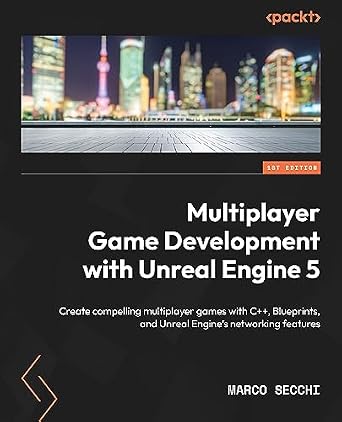 دانلود نسخه کامل کتاب Multiplayer Game Development with Unreal Engine 5: Create compelling multiplayer games with C++, Blueprints, and Unreal Engine’s networking features