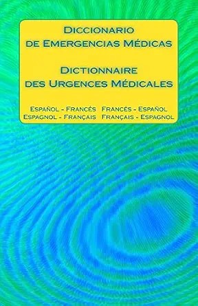دانلود نسخه کامل کتاب Diccionario de Emergencias Médicas / Dictionnaire des Urgences Médicales: Espanol – Frances Frances – Espanol / Espagnol – Francais Francais – Espagnol (Spanish Edition)