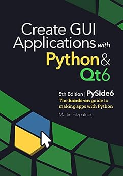 دانلود نسخه کامل کتاب Create GUI Applications with Python & Qt6 (PySide6 Edition): The hands-on guide to making apps with Python