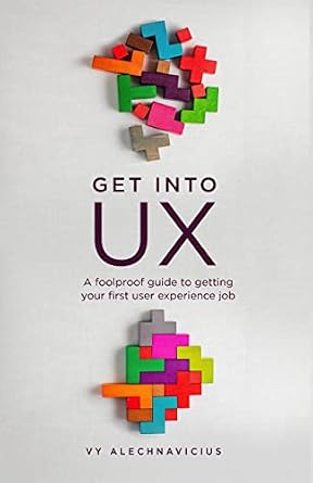 دانلود نسخه کامل کتاب Get Into UX: A Foolproof Guide to Getting Your First User Experience Job
