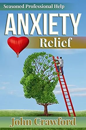 دانلود نسخه کامل کتاب Anxiety Relief: Self Help (With Heart) For Anxiety, Panic Attacks, And Stress Management