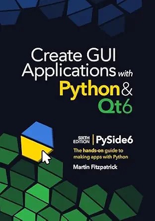 دانلود نسخه کامل کتاب Create GUI Applications with Python & Qt6 (6th Edition, PySide6): The hands-on guide to making apps with Python