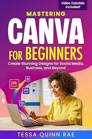 دانلود نسخه کامل کتاب Mastering Canva for Beginners: Create Stunning Designs for Social Media, Business, and Beyond