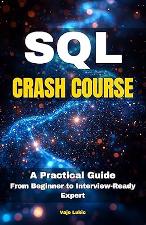 دانلود نسخه کامل کتاب SQL Crash Course: A Practical Guide From Beginner to Interview-Ready Expert (Future-Proof Tech Skills: Including AI, Python, SQL, Linux And More Book 3)