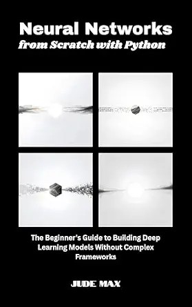 دانلود نسخه کامل کتاب Neural Networks from Scratch with Python: The Beginner’s Guide to Building Deep Learning Models Without Complex Frameworks