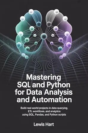 دانلود نسخه کامل کتاب Mastering SQL and Python for Data Analysis and Automation : Build Real-World Projects in Data Querying, ETL Workflows, and Analytics Using SQL, Pandas, and Python Scripts