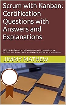 دانلود نسخه کامل کتاب Scrum with Kanban: Certification Questions with Answers and Explanations: 270 Practice Questions with Answers and Explanations for Professional Scrum™ With Kanban (PSK) Certification assessment
