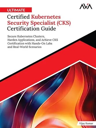 دانلود نسخه کامل کتاب Ultimate Certified Kubernetes Security Specialist (CKS) Certification Guide: Secure Kubernetes Clusters, Harden Applications, and Achieve CKS Certification … and Real-World Scenarios (English Edition)