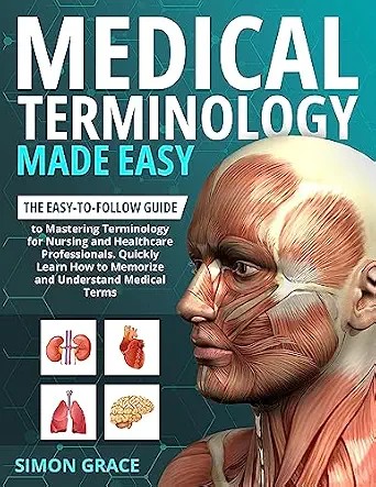 دانلود نسخه کامل کتاب Medical Terminology Made Easy: The Easy-to-Follow Guide to Mastering Terminology for Nursing and Healthcare Professionals. Quickly Learn How to Memorize and Understand Medical Terms