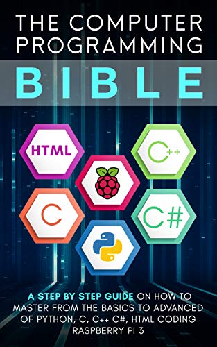 دانلود نسخه کامل کتاب Computer Programming Bible: A Step by Step Guide On How To Master From The Basics to Advanced of Python, C, C++, C#, HTML Coding Raspberry Pi3 Kindle Edition